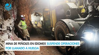 Mina de Peñoles en Edomex suspende operaciones por llamado a huelga [upl. by Trilley516]