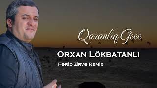 Orxan Lokbatanli  Qaranliq Gece 2024 Ferid Zirve Remix Yeni Mahni [upl. by Sofer]