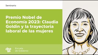 Premio Nobel de Economía 2023 Claudia Goldin y la trayectoria laboral de las mujeres [upl. by Vena]