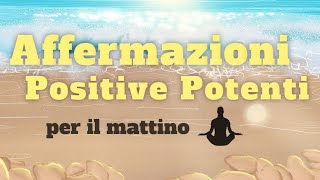 Affermazioni Positive Potenti per il Mattino e per la tua Giornata [upl. by Miranda683]