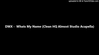 DMX  Whats My Name Clean HQ Almost Studio Acapella [upl. by Sibylle11]