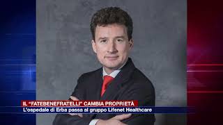 Etg  Il Fatebenefratelli cambia proprietà lospedale di Erba passa al gruppo Lifenet Healthcare [upl. by Duston]