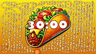 30 Minute taco 🌮 bomb 💣 timer [upl. by Mackie86]