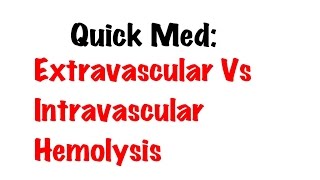 QUICK INTERNAL MED Extravascular Vs Intravascular Hemolysis [upl. by Hannavas]