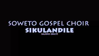 Soweto Gospel Choir  Sikulandile [upl. by Schoenfelder915]