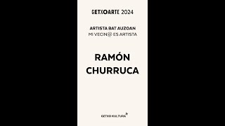 RAMÓN CHURRUCA  ARTISTA BAT AUZOAN  MI VECIN ES ARTISTA GETXOARTE 2024 [upl. by Lemmueu16]