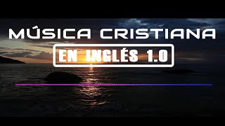 Música Cristiana en Inglés 10 JUVENIL CRISTIANO 2020🎶 [upl. by Reg]