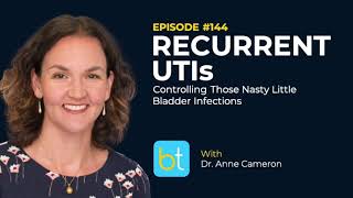 Recurrent UTIs Controlling Bladder Infections w Dr Anne Cameron  Urology Podcast Ep 144 [upl. by Plunkett]