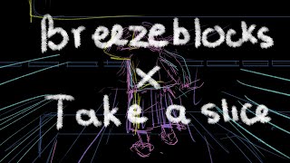 BREEZEBLOCKS X TAKE A SLICE MEME [upl. by Attikin161]