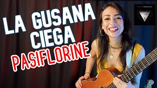 LA GUSANA CIEGA  PASIFLORINE Cover CLAUZEN VILLARREAL [upl. by Notsew]