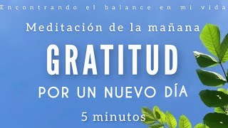 Meditación de la mañana GRATITUD por un NUEVO DÍA ☀️🙏🏼🦋  5 minutos MINDFULNESS [upl. by Georgetta940]