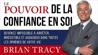 Le pouvoir de la confiance en soi Brian Tracy Livre audio [upl. by Yenahpets]