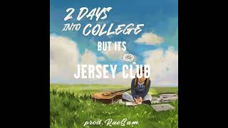 2 Days Into College JERSEY REMIX prod RaeSam [upl. by Cornia747]