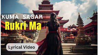 RUKRI MA  KUMA SAGAR  RUDRAYANI  SHREE KALI DEVI  LYRICS [upl. by Zack]