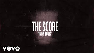 The Score  In My Bones Lyric Video [upl. by Peskoff]