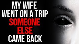 quotMy Wife Went on a Trip Someone Else Came Backquot Creepypasta [upl. by Mareld]