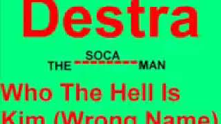 Destra Who The Hell Is Kim Wrong Name SOCA [upl. by Anisor324]