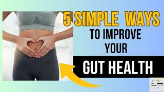 5 Simple Ways to Improve Your Gut Health [upl. by Barger487]