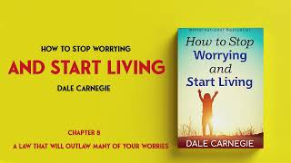 How To Stop Worrying And Start Living  Dale Carnegie  Chapter 8 [upl. by Vogele]