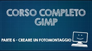 Corso completo di GIMP  Parte 6  Come creare un semplice fotomontaggio [upl. by Laddy]