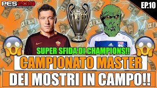 SFIDIAMO DEI MOSTRI IN CHAMPIONS LEAGUE CI GIOCHIAMO LA STAGIONE  PES 2019 CAMPIONATO MASTER 10 [upl. by Hebe]