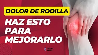 DOLOR DE RODILLA ¿QUÉ PUEDO HACER PARA MEJORARLO ✅ [upl. by Celisse]