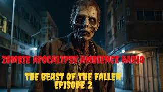 Zombie Apocalypse Ambience Radio  Zombie Stories  Horror The Beast of the Fallen Episode 2 [upl. by Eeimaj689]