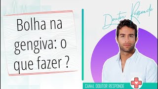 Bolha na gengiva o que fazer   Doutor Responde [upl. by Akcimehs]