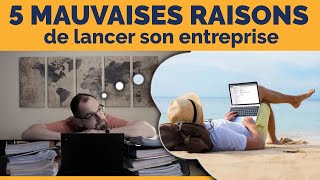 5 mauvaises raisons de créer son entreprise [upl. by Guenna347]