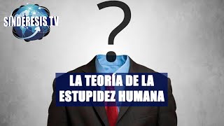 LA TEORÍA DE LA ESTUPIDEZ HUMANA  José Luis Pérez  Sindéresis Tv [upl. by Kurr]