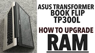 Asus Transformer Book Flip TP300L RAM UPGRADE TUTORIAL [upl. by Ostler]