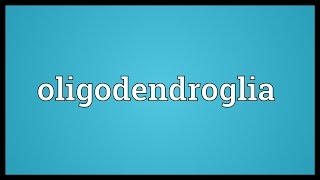 Oligodendroglia Meaning [upl. by Icaj]