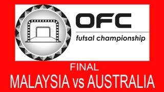 2013 OFC Futsal Championship Invitational  Final  Malaysia vs Australia [upl. by Ahslek799]