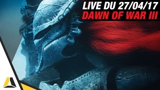 VOD ► LANCEMENT DE DAWN OF WAR 3  LIVE DU 27042017 [upl. by Nanda589]