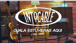 Intocable  Ojalá Estuvieras Aquí Lyric Video [upl. by Dine]