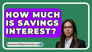 How Much Is Savings Interest  AssetsandOpportunityorg [upl. by Aihsakal]