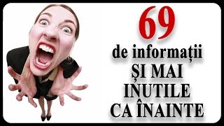 69 de informații ȘI MAI INUTILE CA ÎNAINTE [upl. by Batsheva]