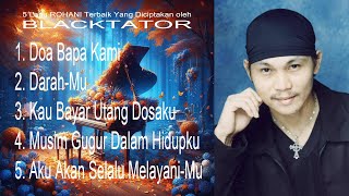 5 Lagu ROHANI Terbaik Yang Diciptakan oleh BLACKTATOR [upl. by Yajeet912]