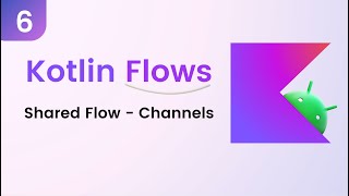 Kotlin Flows Tutorial  Shared Flow  Channels Last Part [upl. by Ahsinuq]