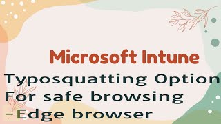 How can you prevent being misled by typo squatting edge browser safe browsing Intune Policy [upl. by Gosney]