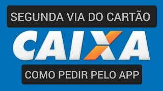 Como pedir segunda via do Cartão Caixa pelo aplicativo [upl. by Brill532]