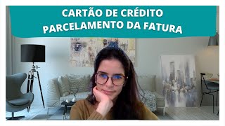 Cartão de Crédito  Como funciona o parcelamento da fatura [upl. by Alue]