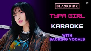 BLACKPINK  Typa Girl Karaoke  With Backing Vocals [upl. by Naujtna319]