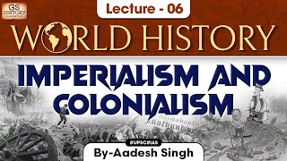 Imperialism amp Colonialism  World History  Lecture  6  UPSC  GS History by Aadesh Singh [upl. by Roddie]