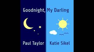 Paul Taylor  Katie Sikel  Goodnight My Darling [upl. by Krystle576]