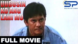 UUBUSIN KO ANG LAHI MO  Full Movie  Action w Philip Salvador [upl. by Nyleaj]