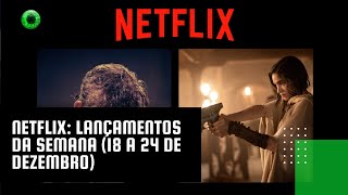 Netflix lançamentos da semana 18 a 24 de dezembro [upl. by Mcclimans]