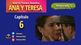 6 Ana y Teresa AmarEnTiemposRevuelt­os  TEMPORADA 5 [upl. by Ronel]