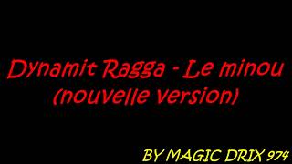 Dynamit Ragga Le minou  nouvelle version  BY MAGIC DRIX 974 [upl. by Philbrook820]