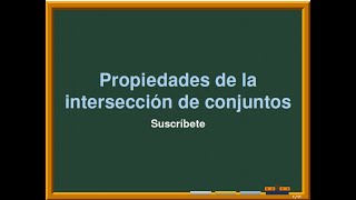 PROPIEDADES DE LA INTERSECCIÓN DE CONJUNTOS [upl. by Elisee]